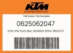 Ktm Genuine Ball Bearing 6204-2RSH/C3 0625062047. Fixed Price $17.32.